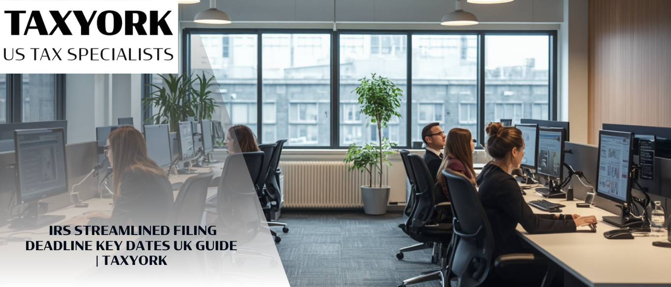 IRS Streamlined Filing Deadline Key Dates UK Guide |