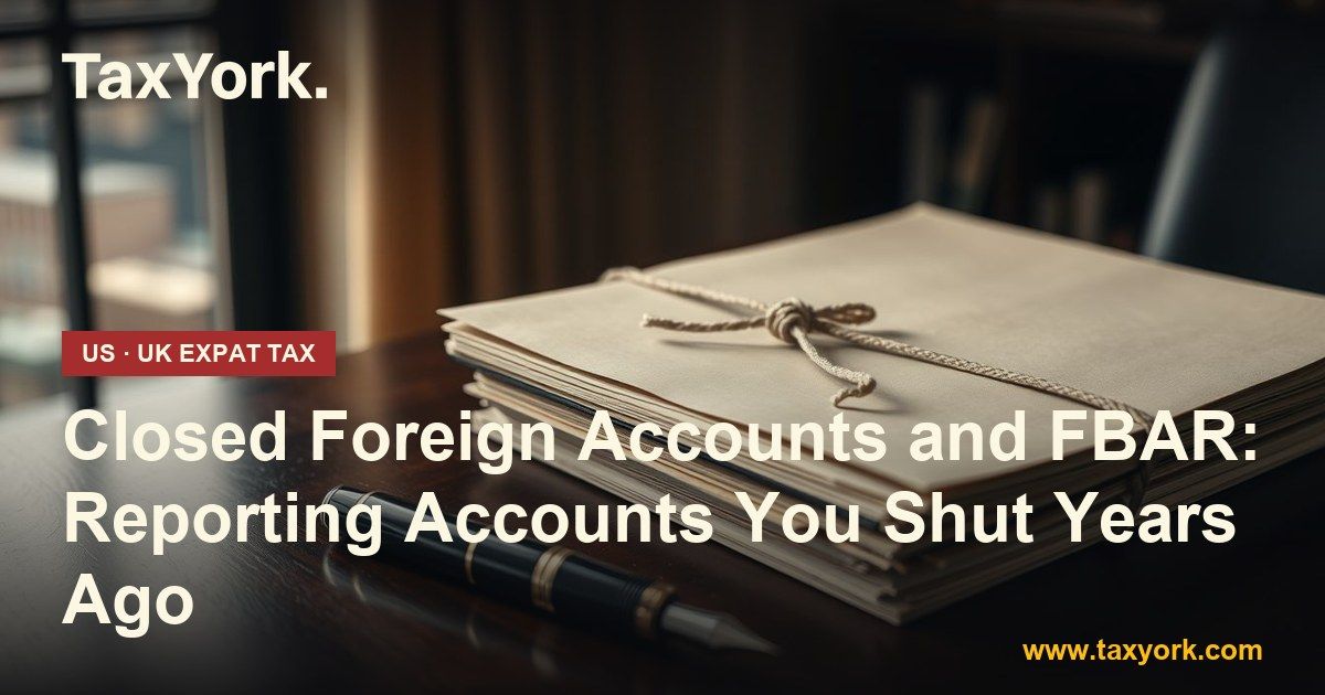 closed foreign accounts — TaxYork US & UK expat tax specialists