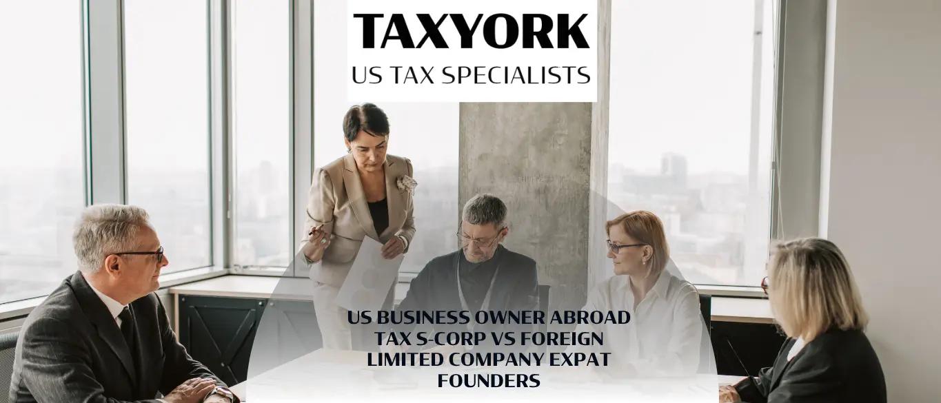 US Business Owner Abroad Tax S-Corp vs Foreign Limited Company Expat Founders |