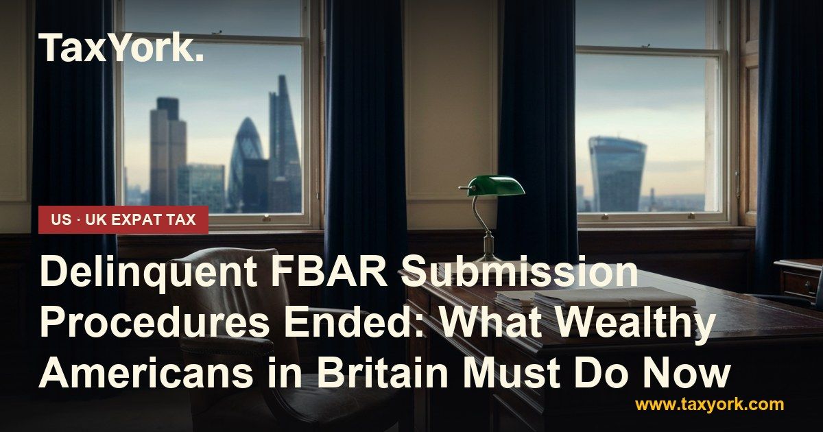 delinquent FBAR submission procedures ended — TaxYork US & UK expat tax specialists