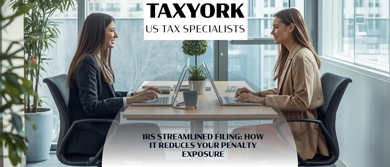 IRS Streamlined Filing: How It Reduces Your Penalty Exposure