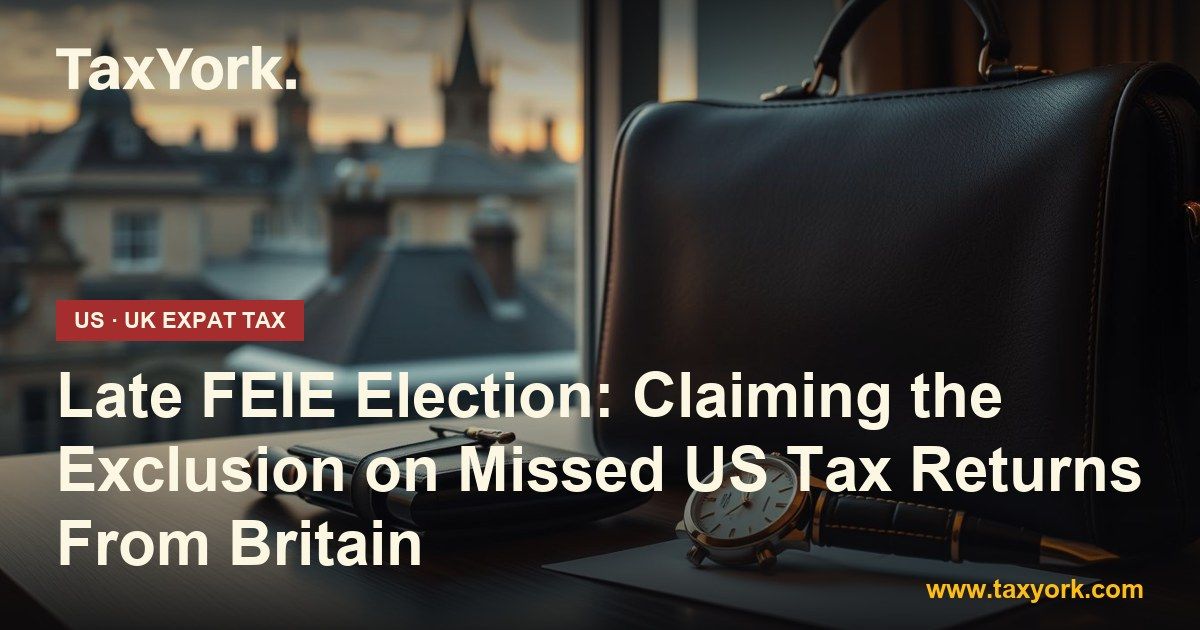 late FEIE election — TaxYork US & UK expat tax specialists