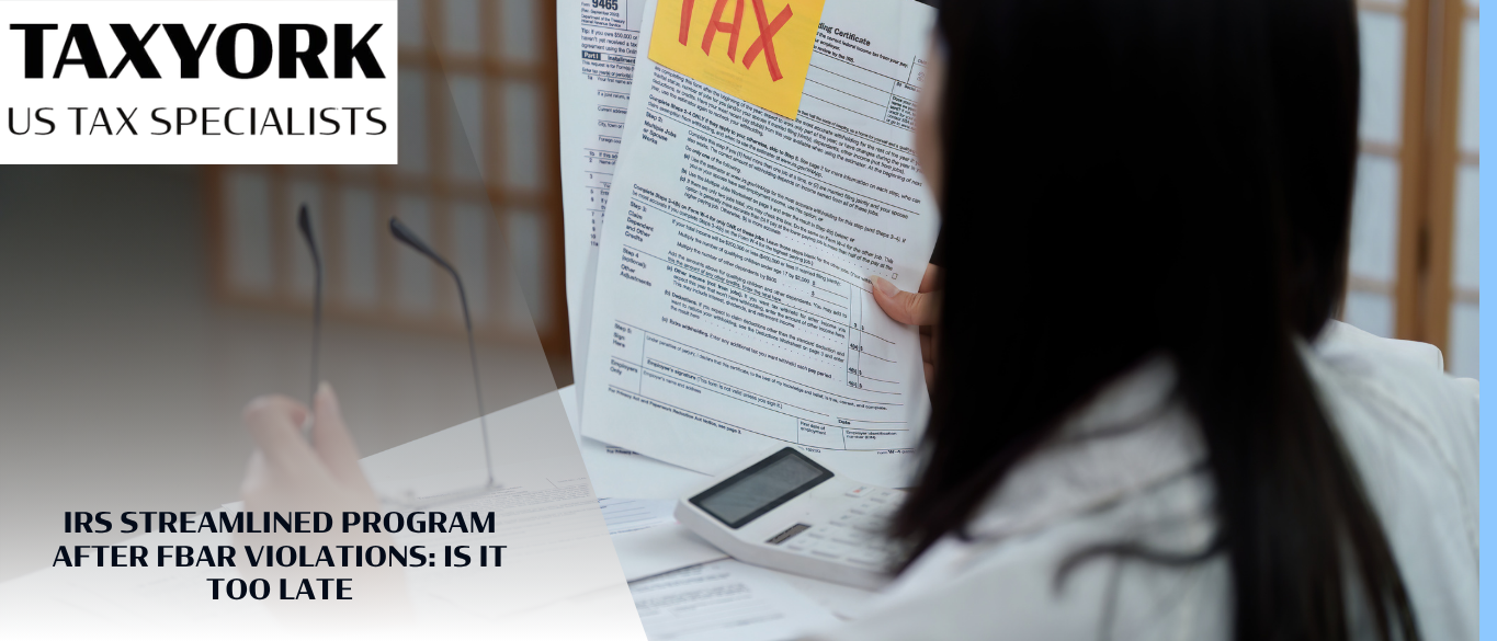 IRS Streamlined Program After FBAR Violations: Is It Too Late |