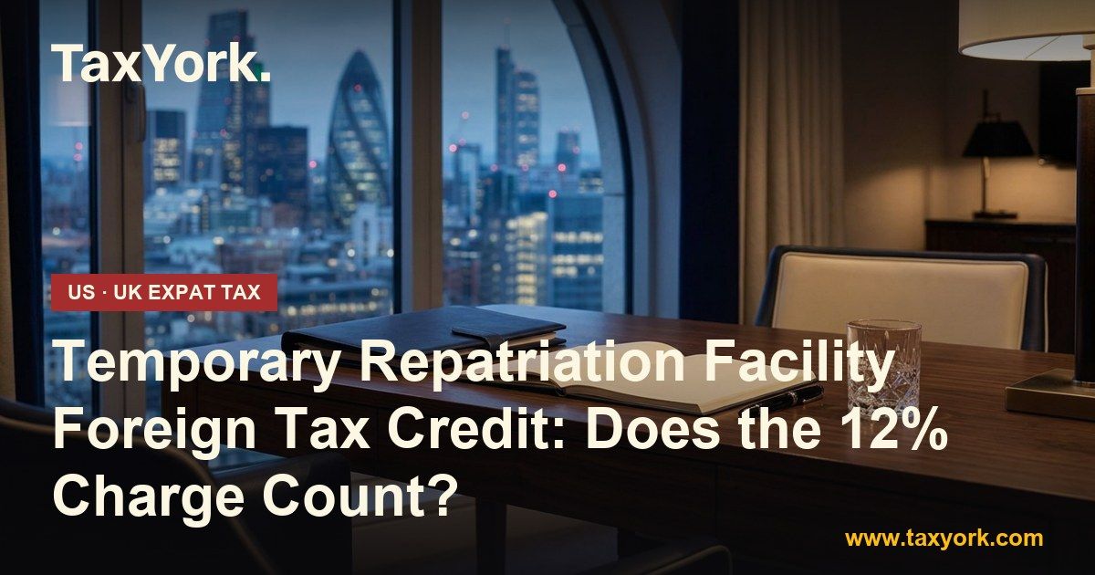 Temporary Repatriation Facility foreign tax credit — TaxYork US & UK expat tax specialists