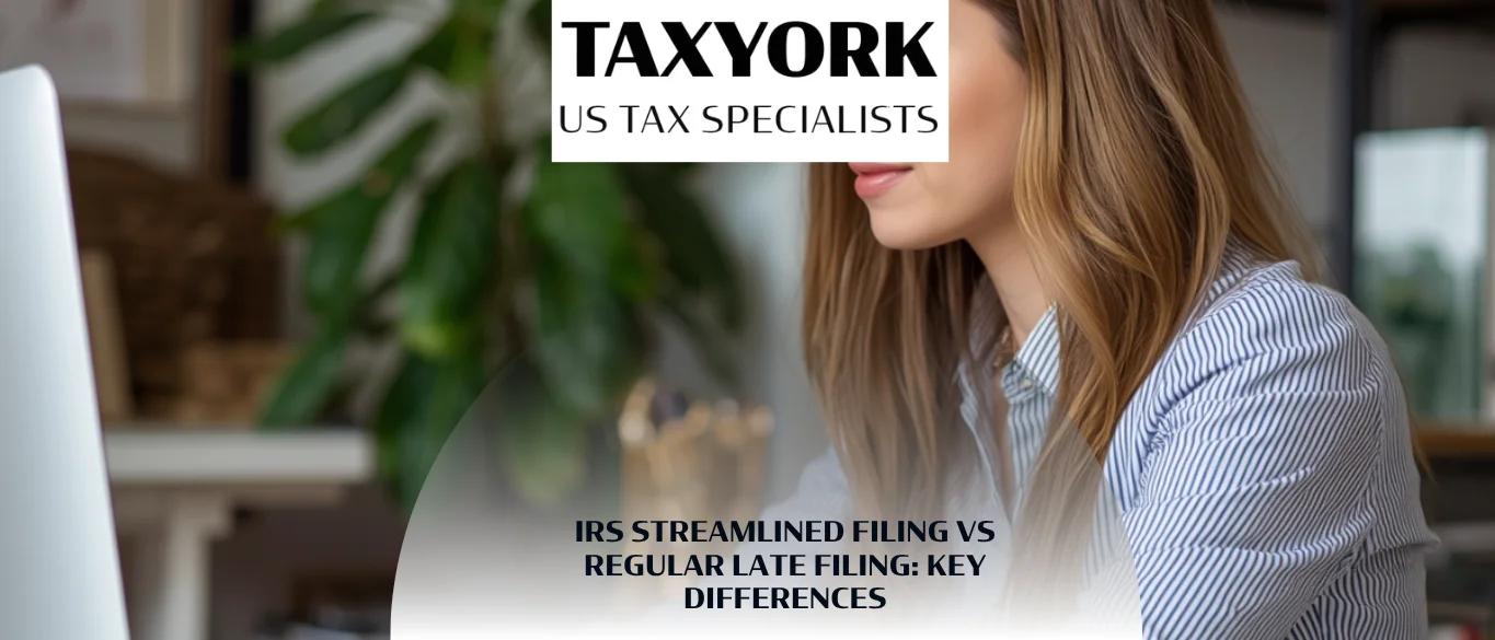IRS Streamlined Filing vs Regular Late Filing: Key Differences