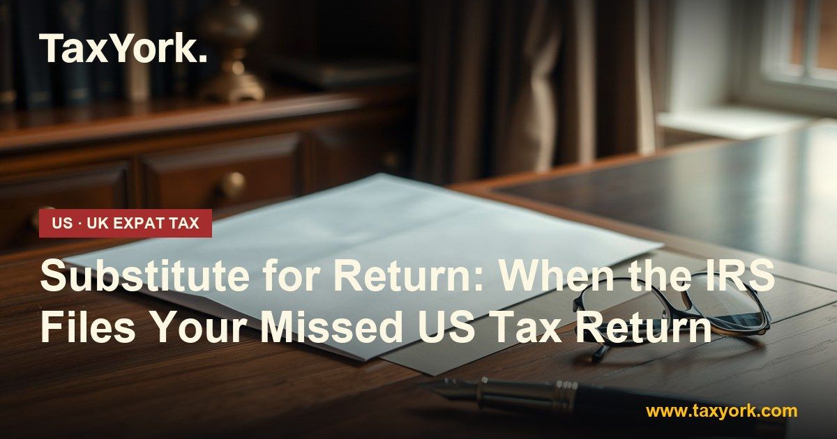 substitute for return — TaxYork US & UK expat tax specialists