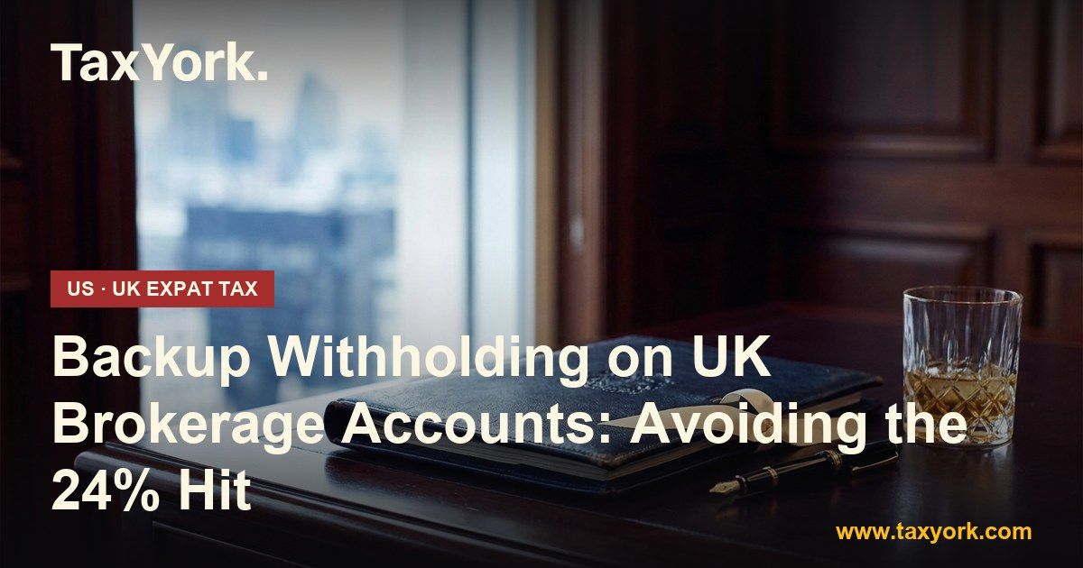 Backup withholding on UK brokerage accounts — TaxYork US & UK expat tax specialists