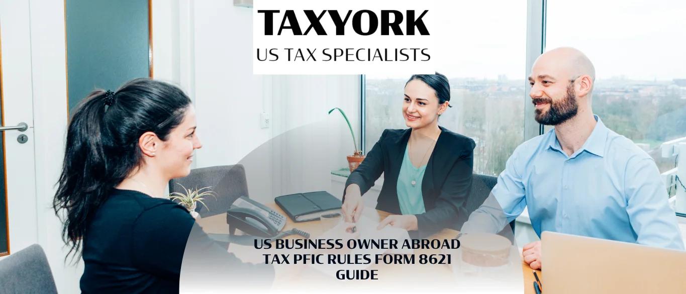 US Business Owner Abroad Tax PFIC Rules Form 8621 Guide |