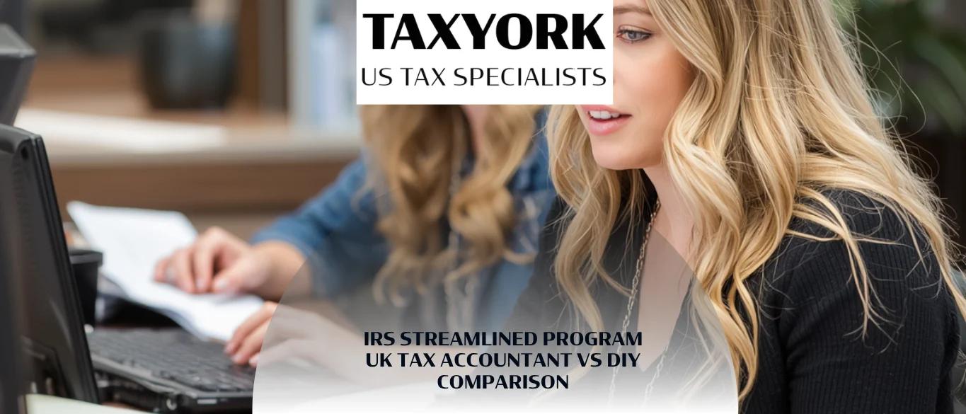 IRS Streamlined Program UK Tax Accountant vs DIY Comparison |