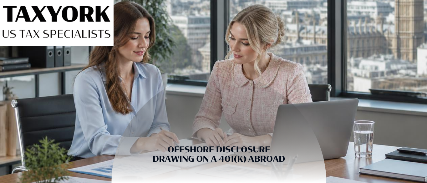 offshore disclosure drawing on a 401(k) abroad