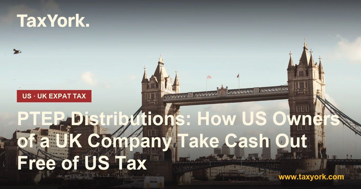 PTEP distributions - TaxYork US & UK expat tax specialists