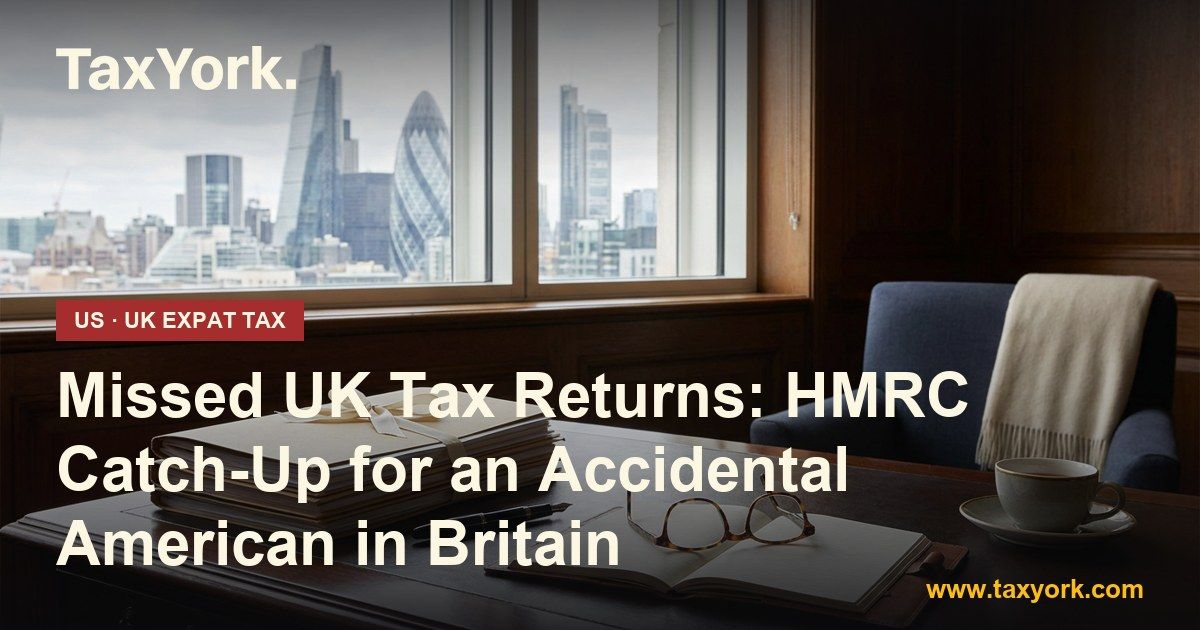 missed UK tax returns — TaxYork US & UK expat tax specialists