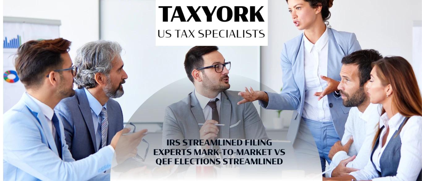 IRS Streamlined Filing Experts Mark-to-Market vs QEF Elections Streamlined |
