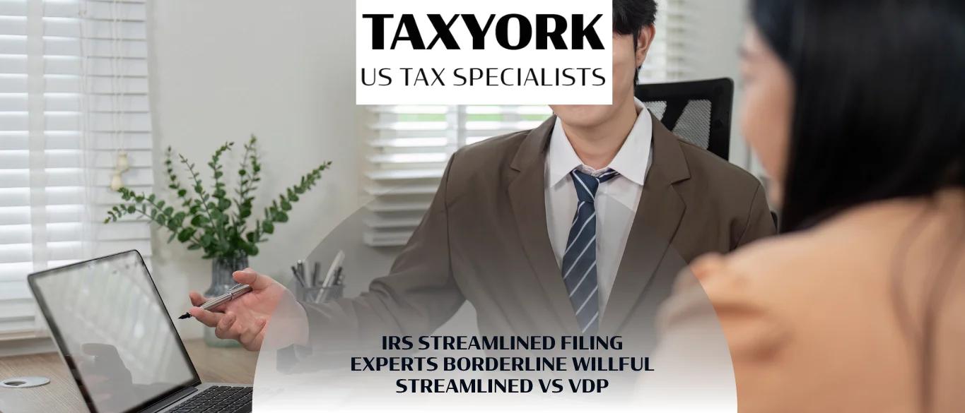 IRS Streamlined Filing Experts Borderline Willful Streamlined vs VDP |