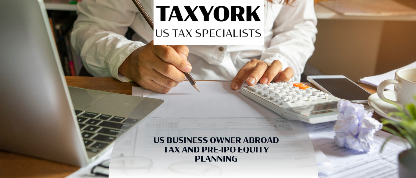 US Business Owner Abroad: Tax Planning & Pre-IPO Equity Strategy |