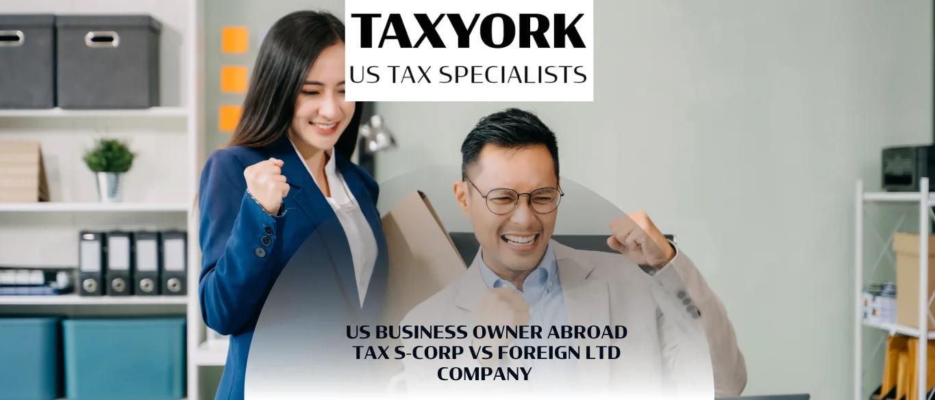 US Business Owner Abroad Tax S-Corp vs Foreign Ltd Company |