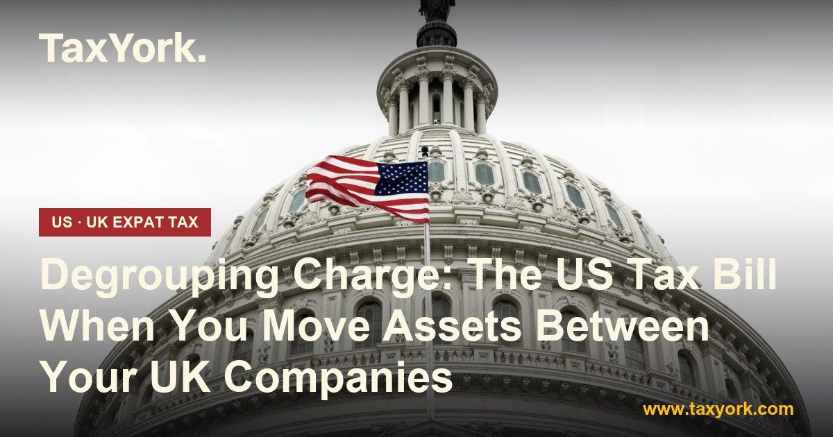 degrouping charge — TaxYork US & UK expat tax specialists