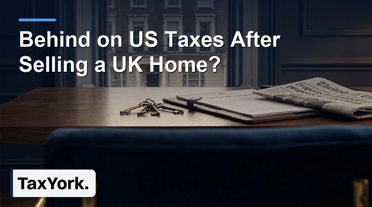 behind on US taxes from selling a UK home