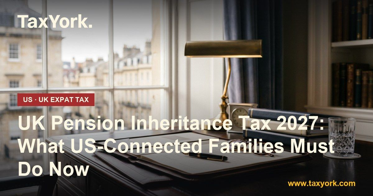 UK pension inheritance tax 2027 — TaxYork US & UK expat tax specialists