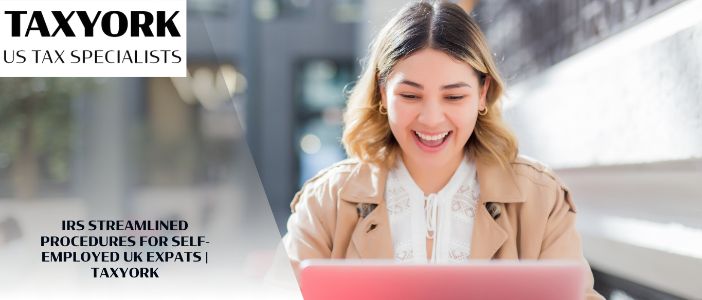 IRS Streamlined Procedures for Self-Employed UK Expats |