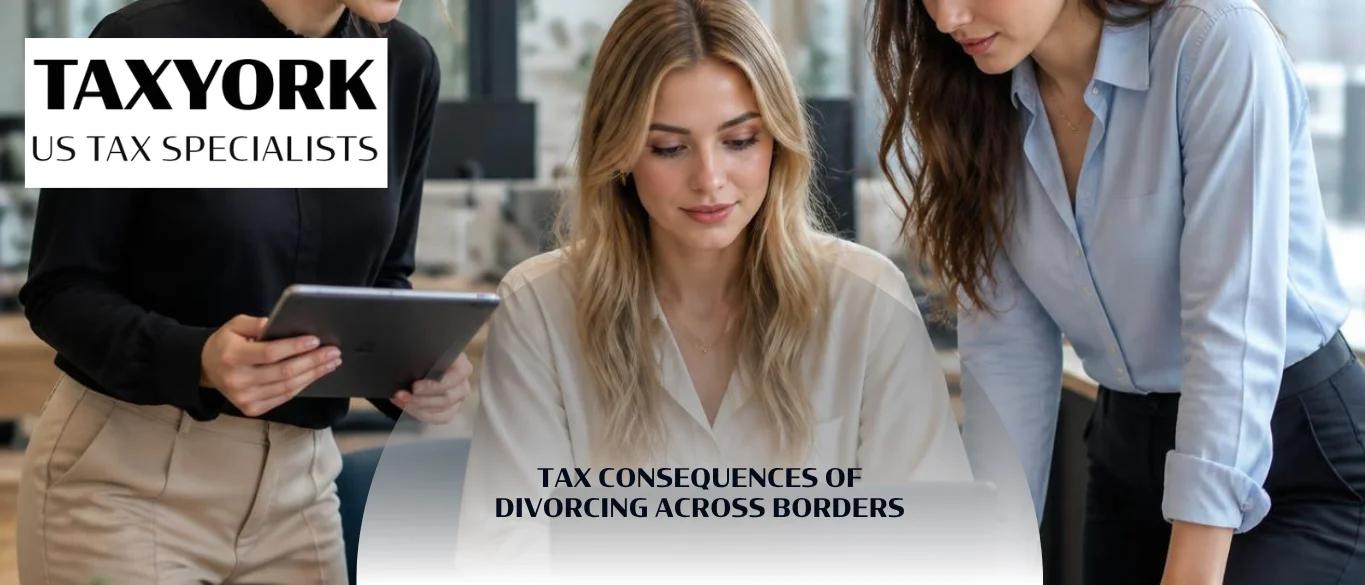 Tax Consequences of Divorcing Across Borders |