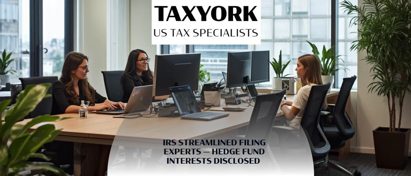 IRS Streamlined Filing Experts — Hedge Fund Interests Disclosed |