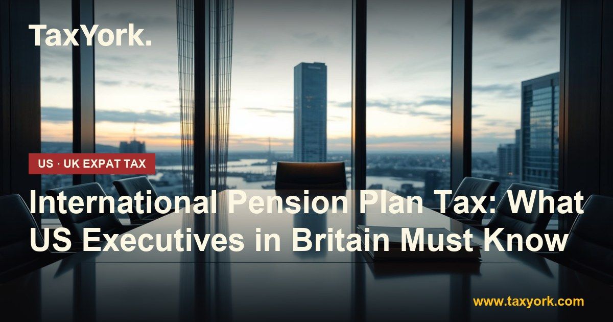 international pension plan — TaxYork US & UK expat tax specialists