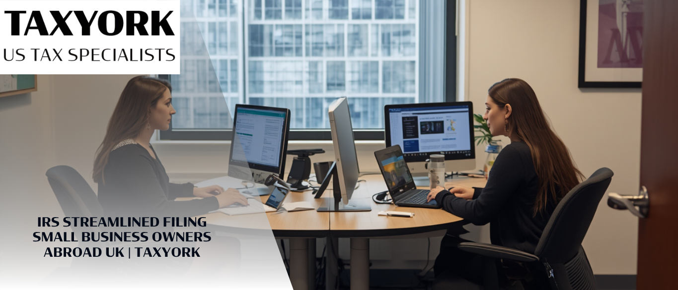 IRS Streamlined Filing Small Business Owners Abroad UK | TaxYork