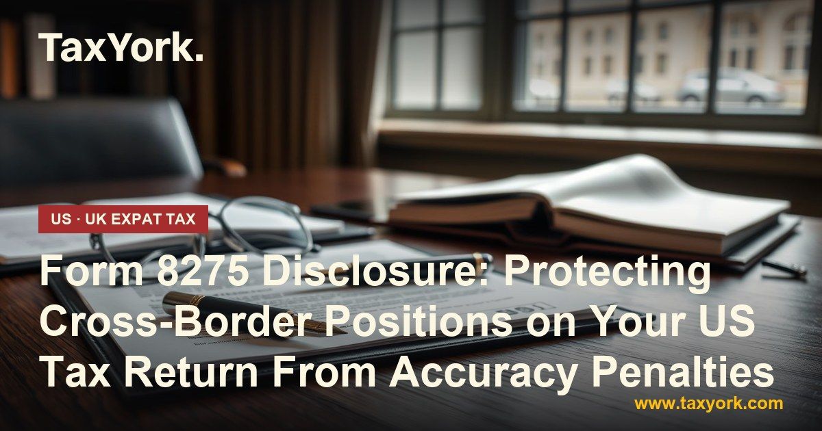 Form 8275 disclosure — TaxYork US & UK expat tax specialists