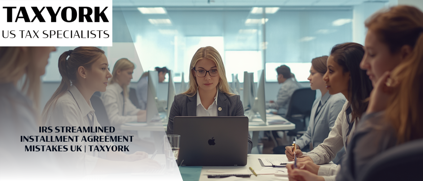 IRS Streamlined Installment Agreement Mistakes UK |