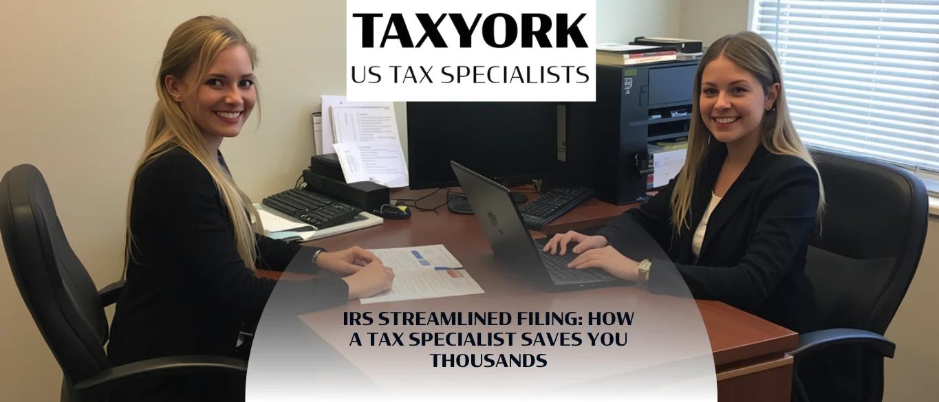 IRS Streamlined Filing: How a Tax Specialist Saves You Thousands |
