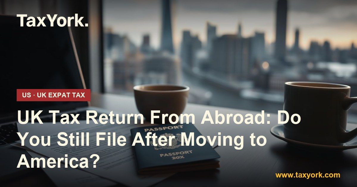 UK tax return from abroad — TaxYork US & UK expat tax specialists