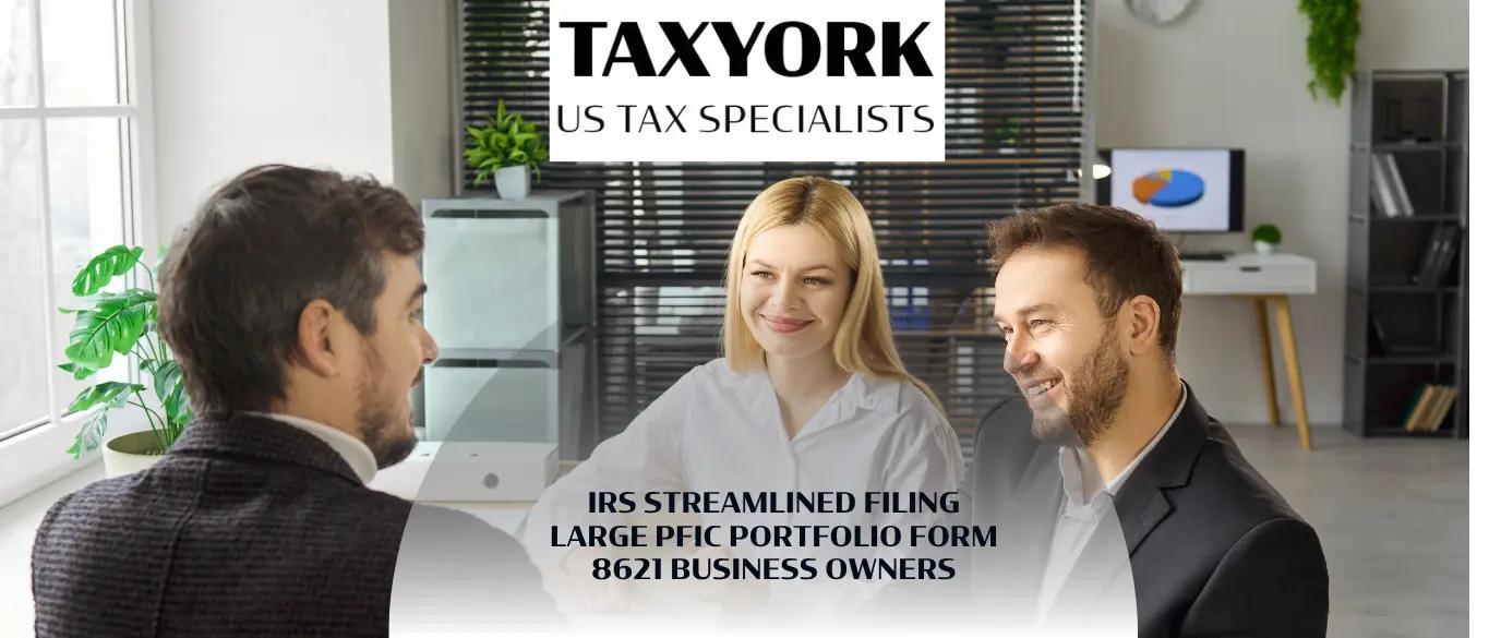 IRS Streamlined Filing Large PFIC Portfolio Form 8621 Business Owners | TaxYork
