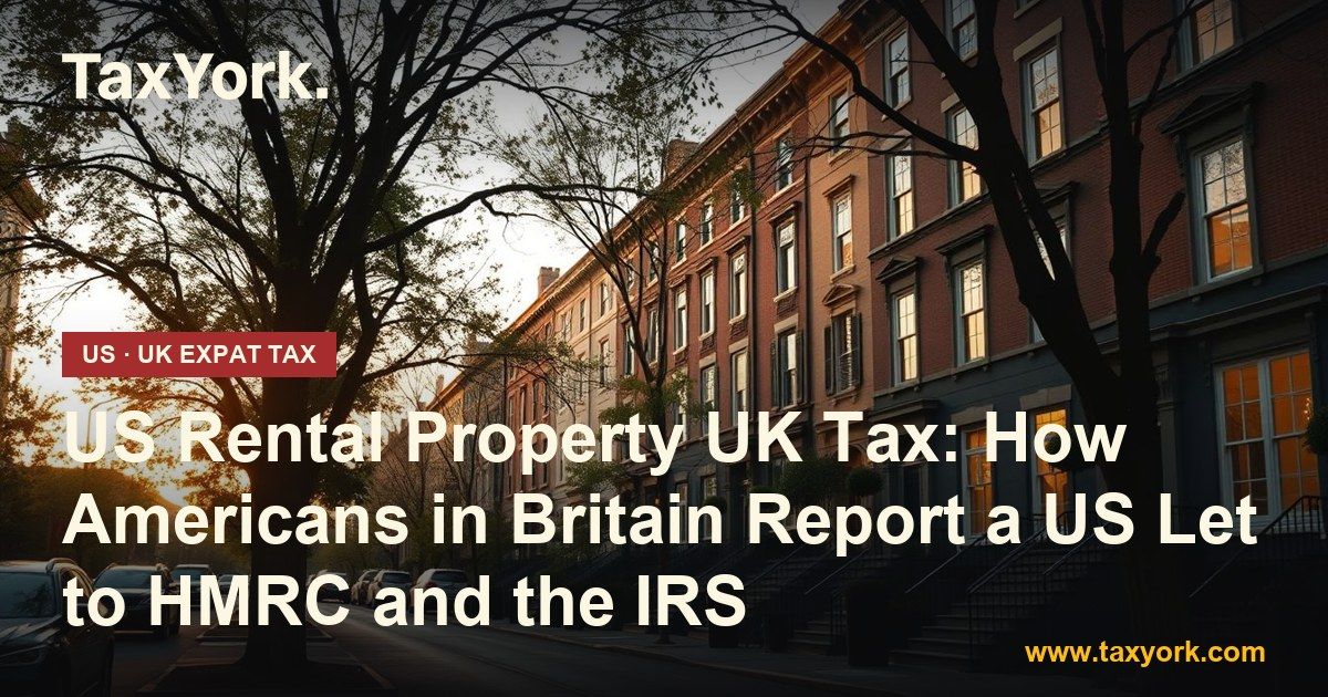 US rental property UK tax — TaxYork US & UK expat tax specialists
