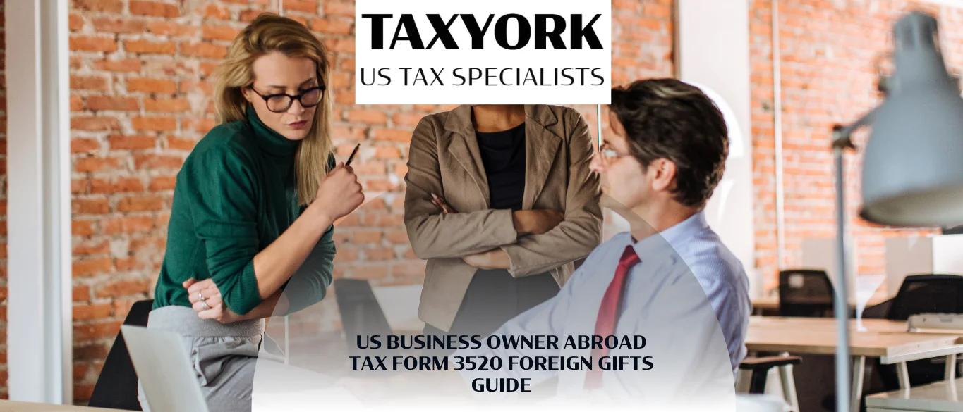 US Business Owner Abroad Tax Form 3520 Foreign Gifts Guide |