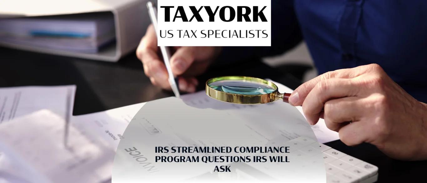IRS Streamlined Compliance Program Questions IRS Will Ask |