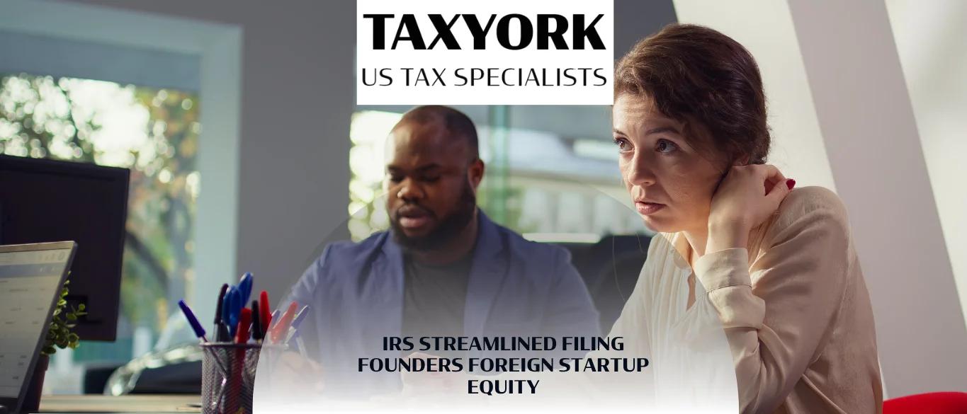 IRS Streamlined Filing Founders Foreign Startup Equity |