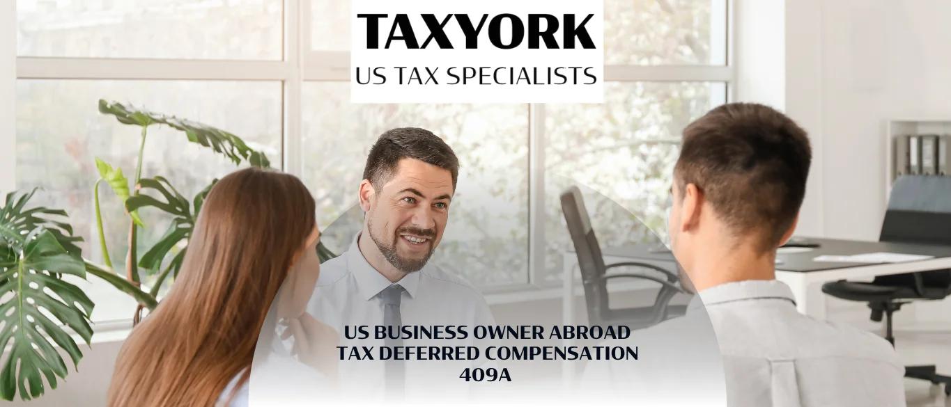 US Business Owner Abroad Tax Deferred Compensation 409A |