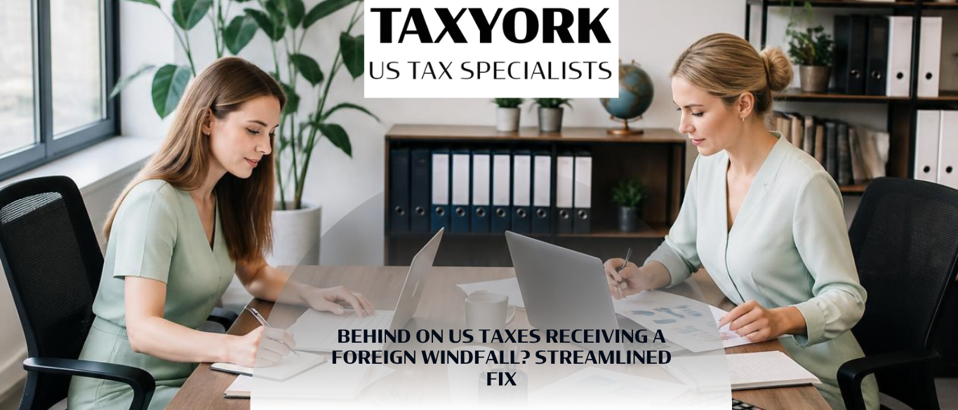 behind on U.S. taxes, or are receiving a foreign windfall