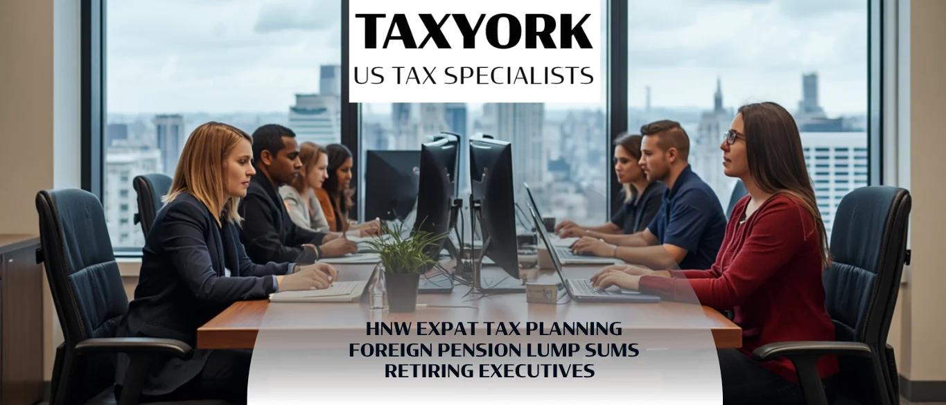 HNW Expat Tax Planning Foreign Pension Lump Sums Retiring Executives |