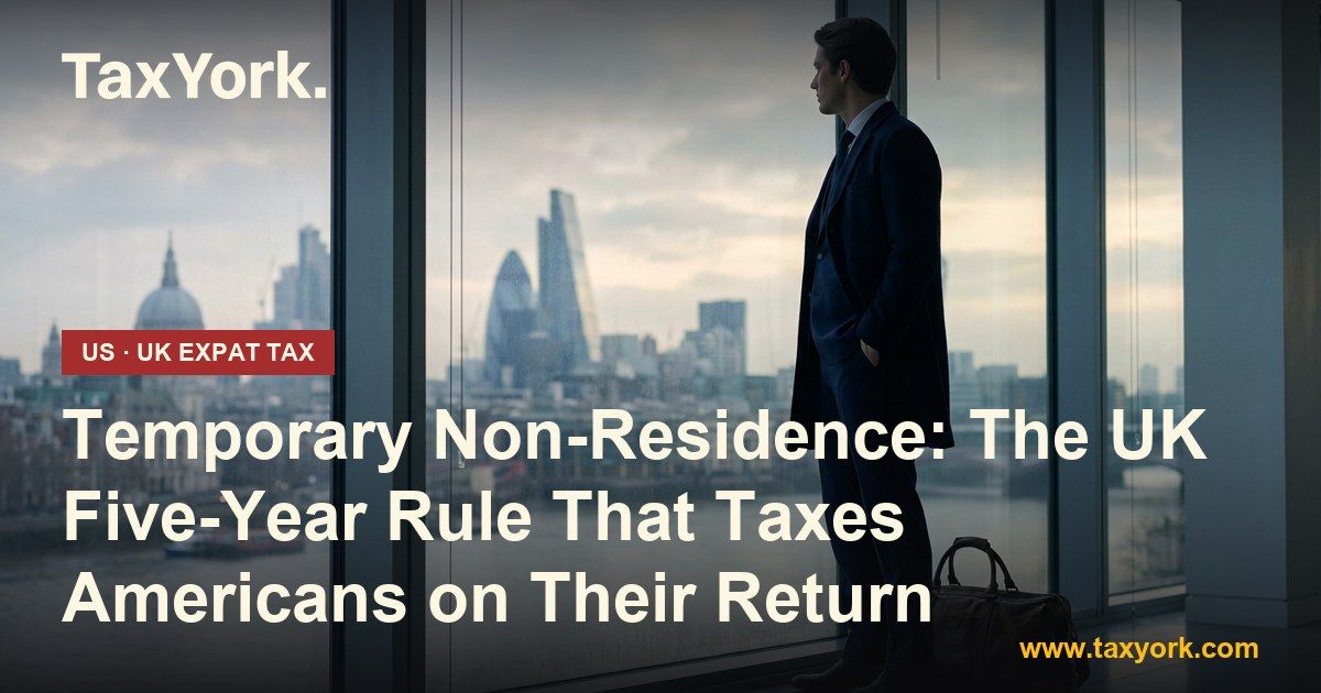 temporary non-residence — TaxYork US & UK expat tax specialists
