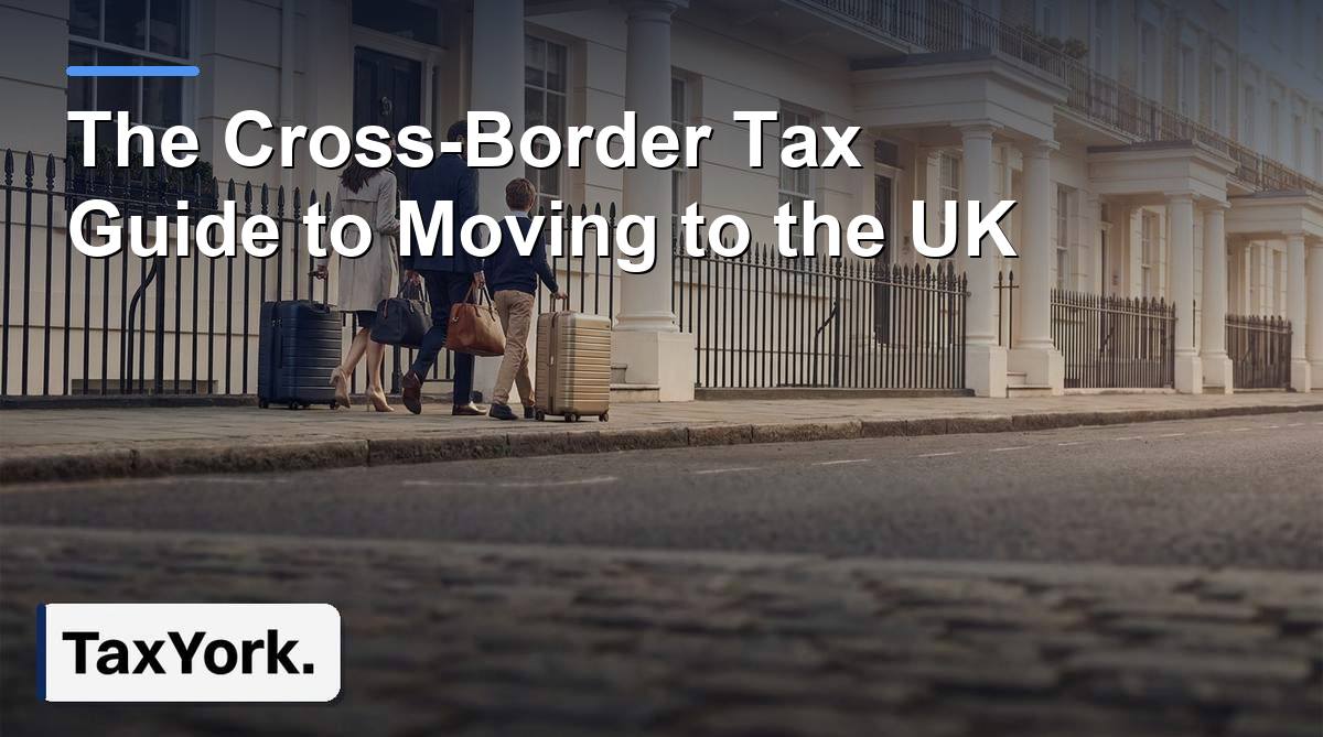 cross-border tax moving to the UK