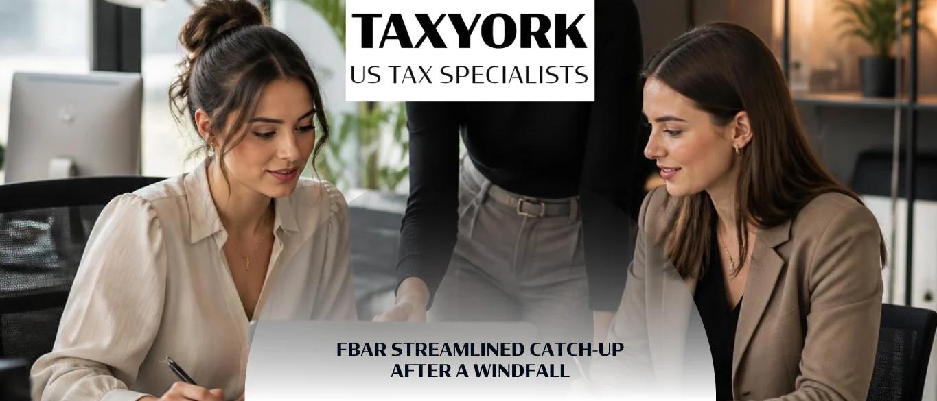 FBAR Streamlined Catch-Up After a Windfall |