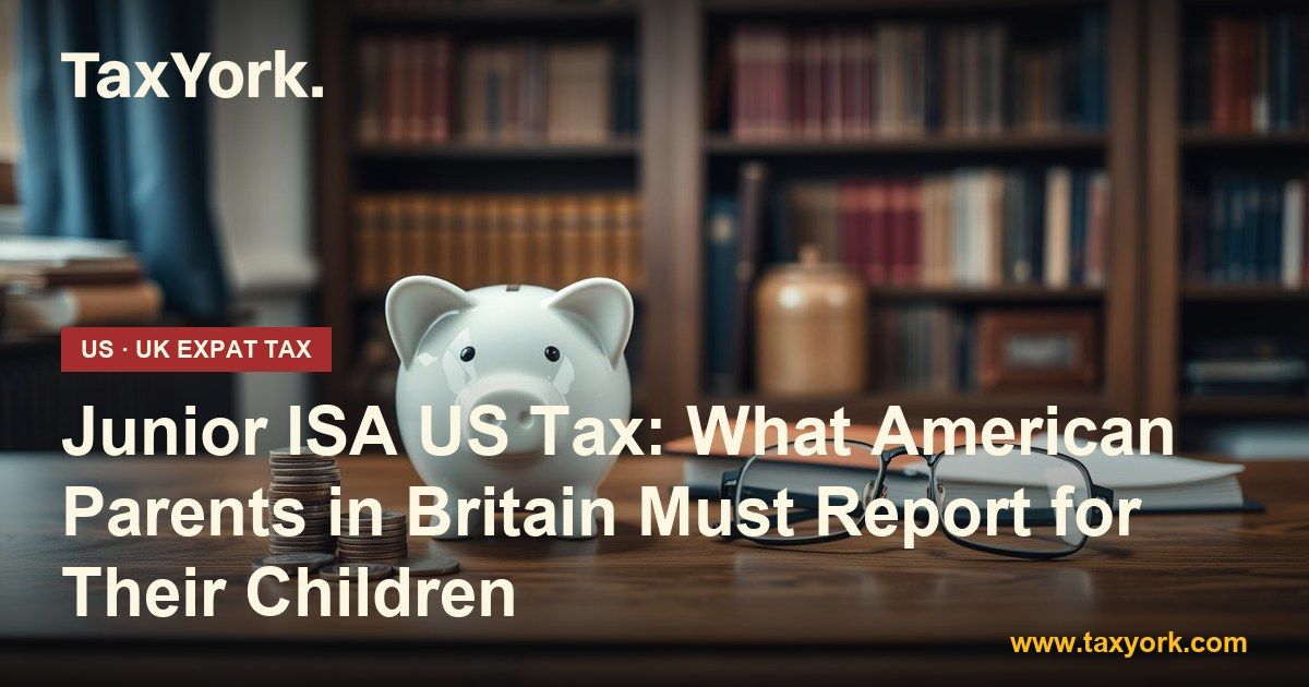 Junior ISA US tax — TaxYork US & UK expat tax specialists