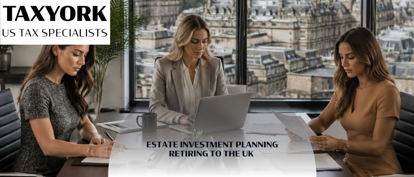Estate investment planning for retiring to the UK