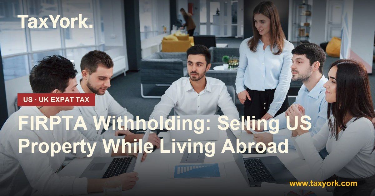 FIRPTA withholding - TaxYork US and UK expat tax specialists