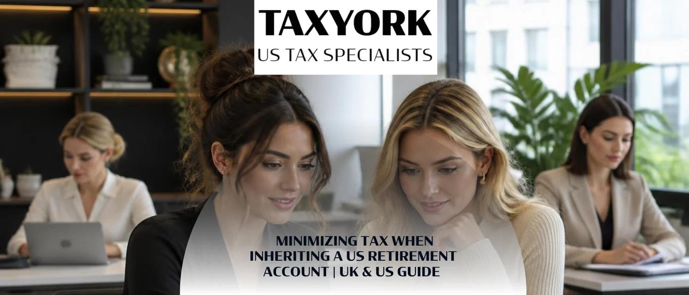 Minimizing Tax When Inheriting a US Retirement Account | UK & US Guide