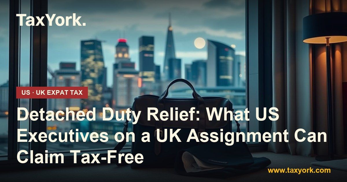 detached duty relief — TaxYork US & UK expat tax specialists