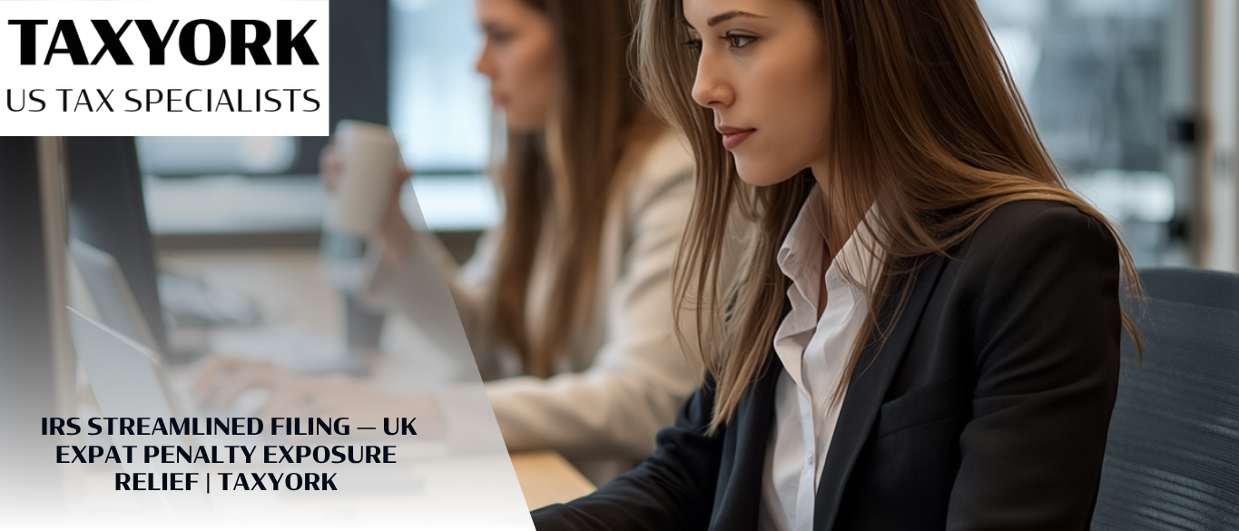 IRS Streamlined Filing — UK Expat Penalty Exposure Relief |