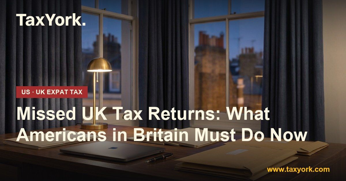 missed UK tax returns — TaxYork US & UK expat tax specialists